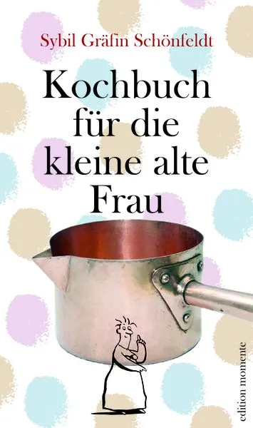 Buchcover: Kochbuch für die kleine alte Frau von Sybil Gräfin Schönfeldt, illustriert