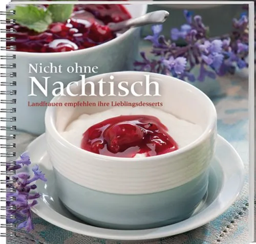 Buchcover: Nicht ohne Nachtisch: Landfrauen verraten die Rezepte ihrer Lieblingsdesserts.