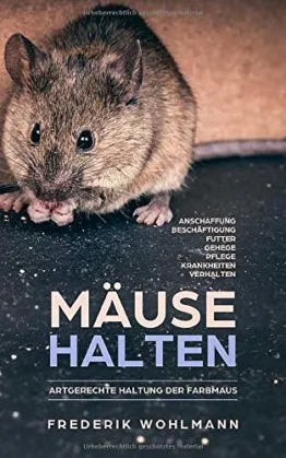 Mäuse halten: Artgerechte Haltung der Farbmaus - Anschaffung | Beschäftigung | Futter | Gehege | Pflege | Krankheiten | Verhalten - 1