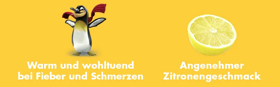 Gelber Hintergrund. Links: Pinguin mit Schal. Rechts: Zitrone. Text: Warm und wohltuend bei Fieber und Schmerzen, Angenehmer Zitronengeschmack.
